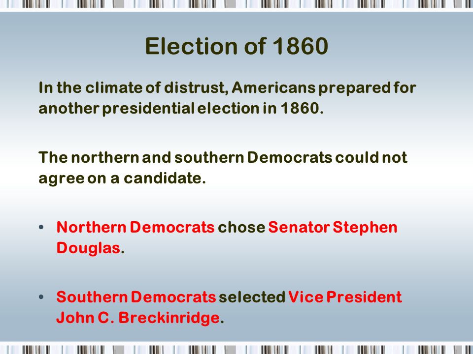 Election of 1860 In the climate of distrust, Americans prepared for another presidential election in