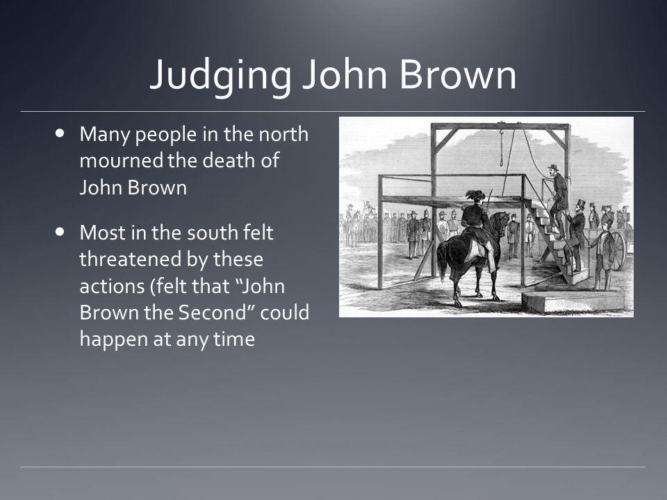 Judging John Brown Many people in the north mourned the death of John Brown.
