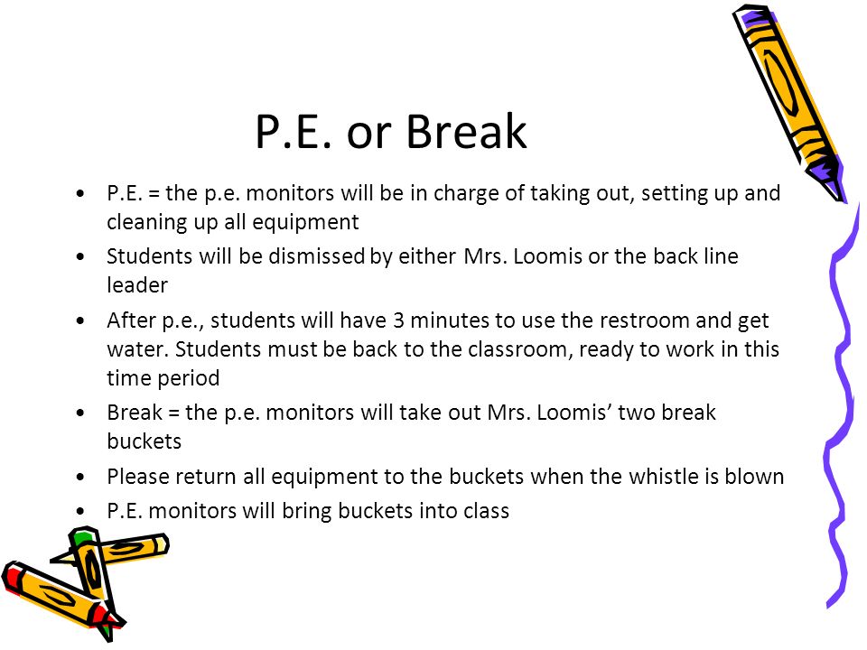 P.E. or Break P.E. = the p.e. monitors will be in charge of taking out, setting up and cleaning up all equipment.