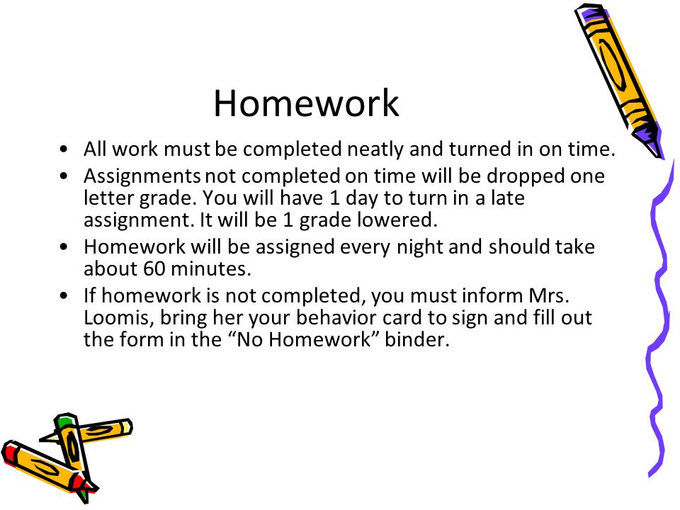 Homework All work must be completed neatly and turned in on time.