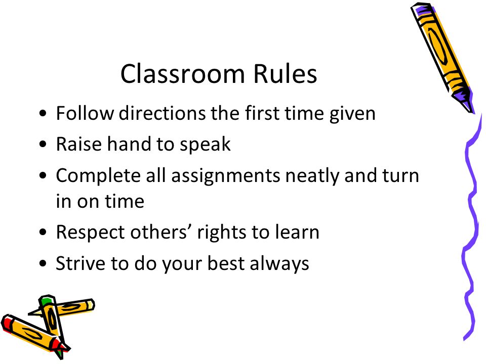 Classroom Rules Follow directions the first time given