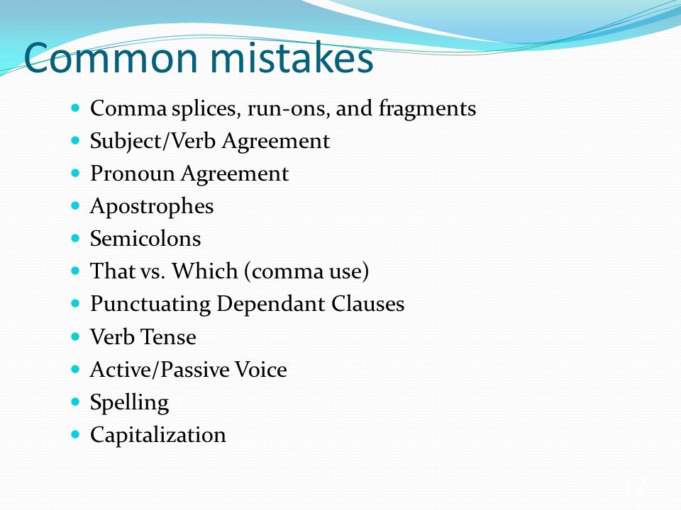 Common mistakes Comma splices, run-ons, and fragments