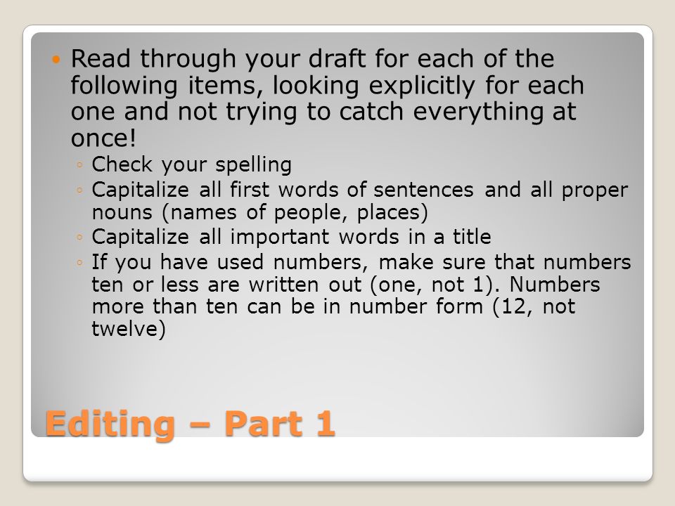 Read through your draft for each of the following items, looking explicitly for each one and not trying to catch everything at once!