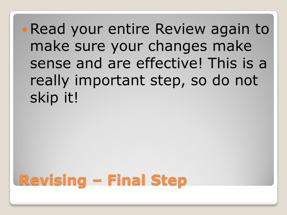 Read your entire Review again to make sure your changes make sense and are effective! This is a really important step, so do not skip it!