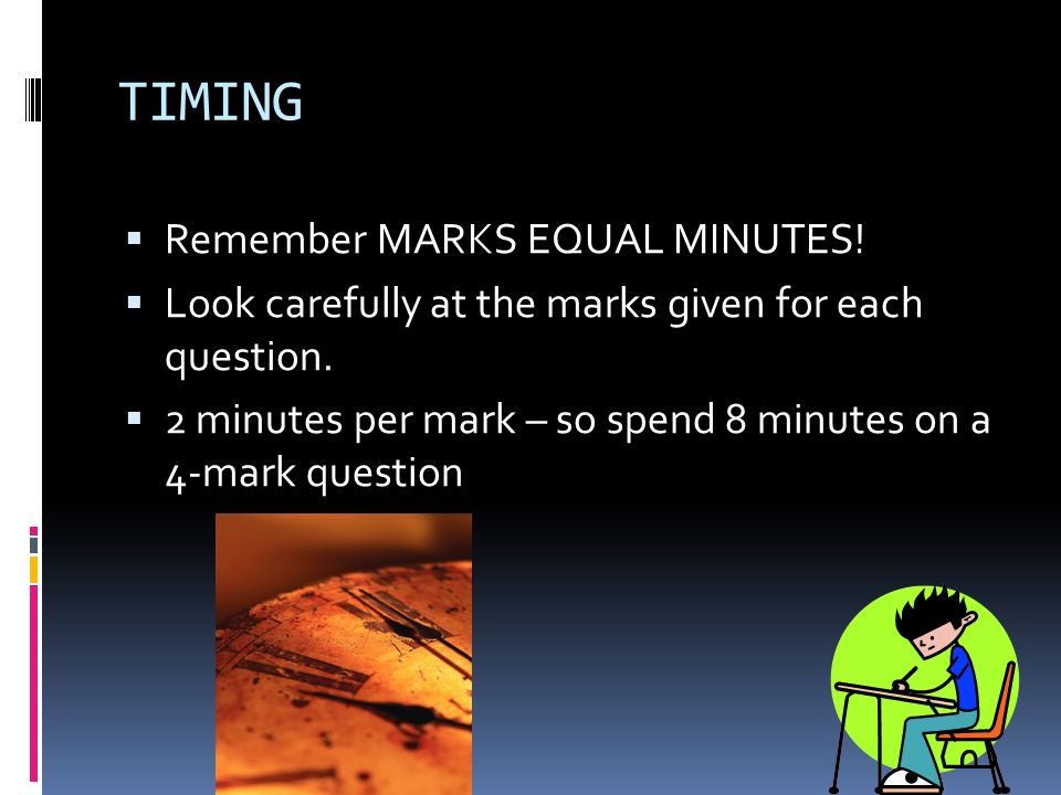TIMING Remember MARKS EQUAL MINUTES!