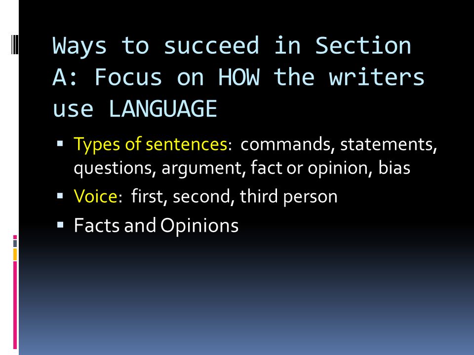 Ways to succeed in Section A: Focus on HOW the writers use LANGUAGE