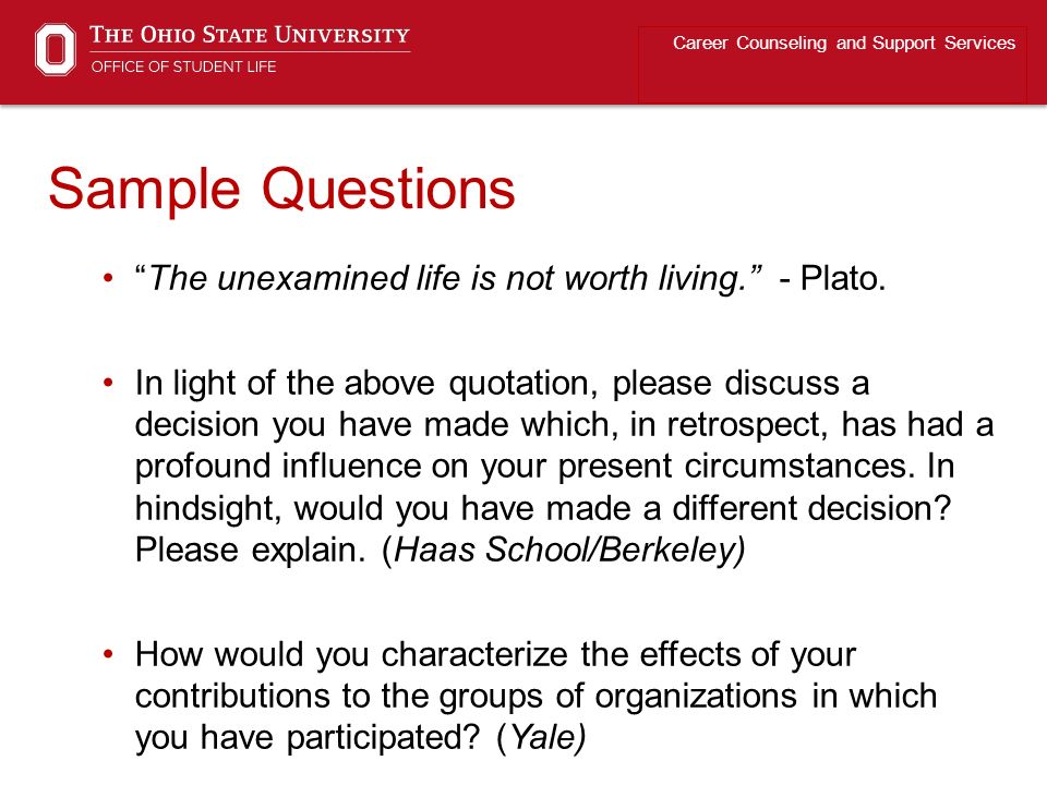 Sample Questions The unexamined life is not worth living. - Plato.