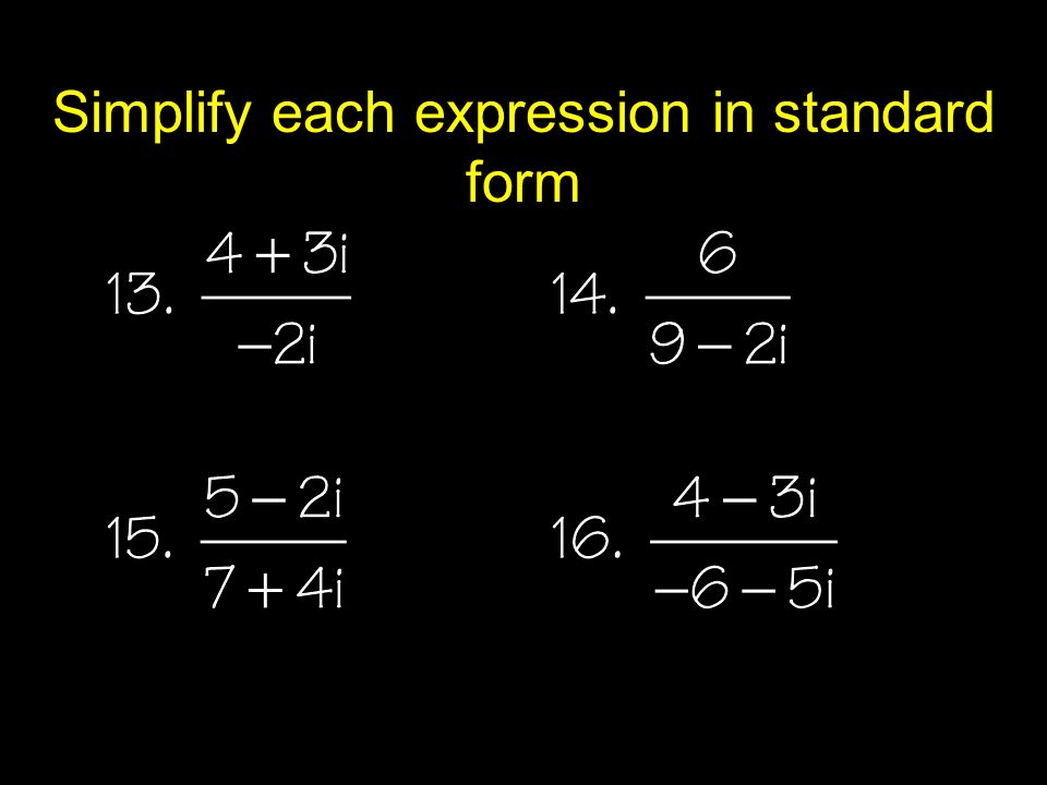 Simplify each expression in standard form
