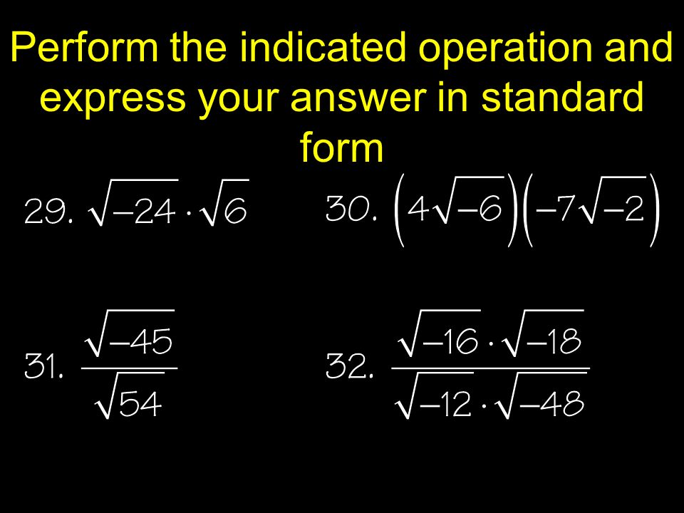 Perform the indicated operation and express your answer in standard form
