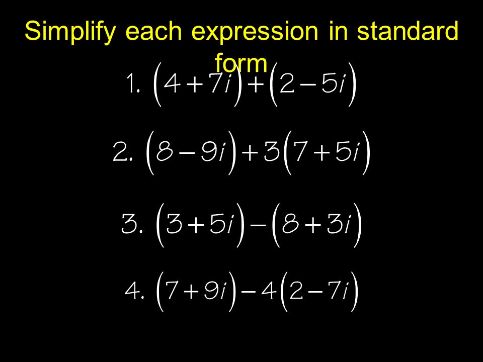 Simplify each expression in standard form