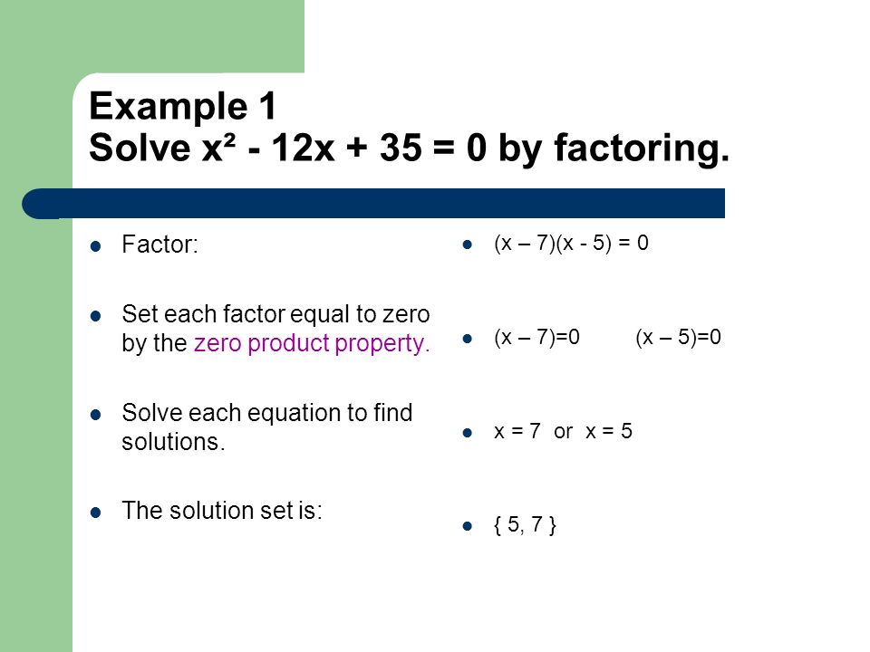 Example 1 Solve x² - 12x + 35 = 0 by factoring.