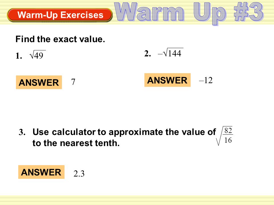 Warm Up #3 Find the exact value. 2. –√ √49 ANSWER –12 7 ANSWER