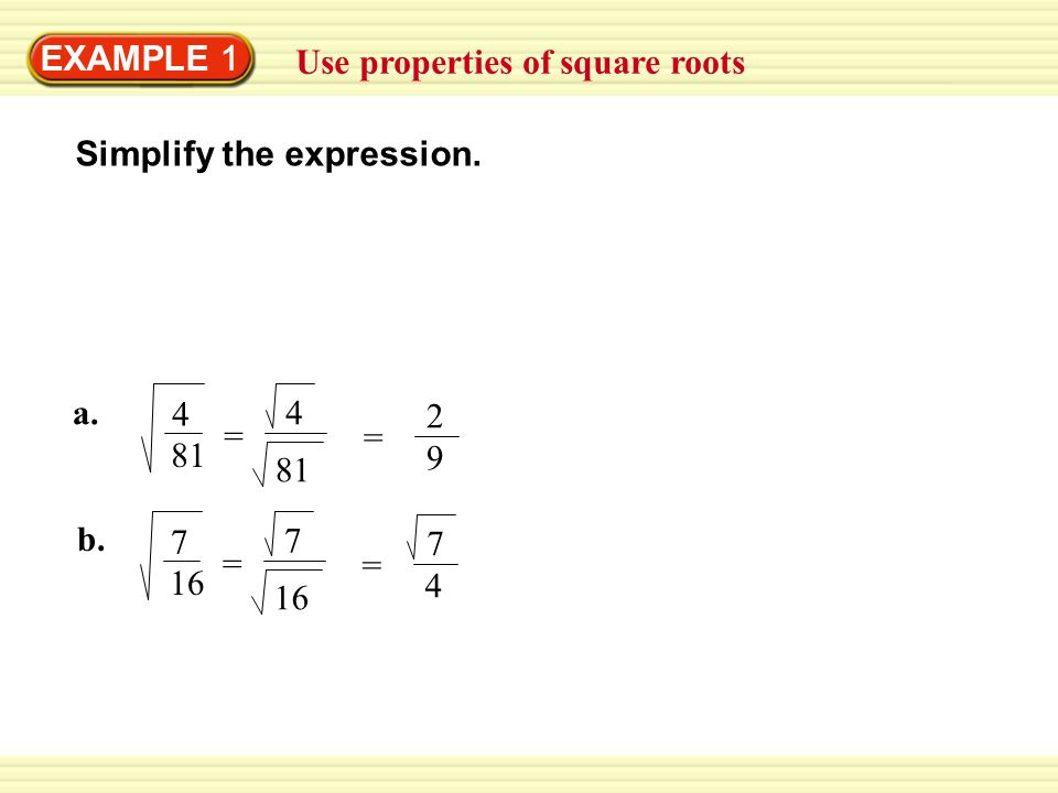 EXAMPLE 1 Use properties of square roots. Simplify the expression. a = = 2 9.