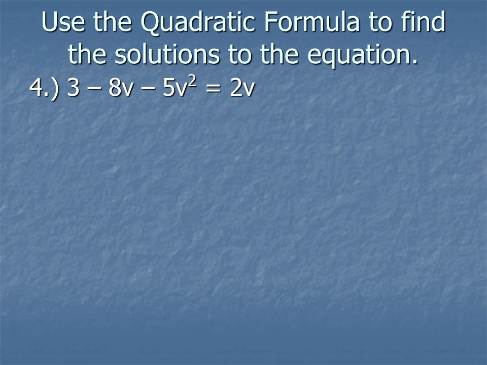 Use the Quadratic Formula to find the solutions to the equation.
