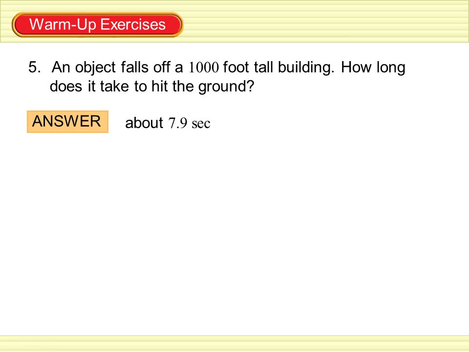 Warm-Up Exercises An object falls off a 1000 foot tall building. How long. does it take to hit the ground