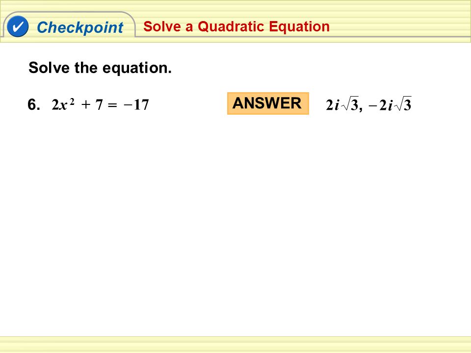 Checkpoint Solve the equation. 6. = 2x – ANSWER 3, 2 3 – i
