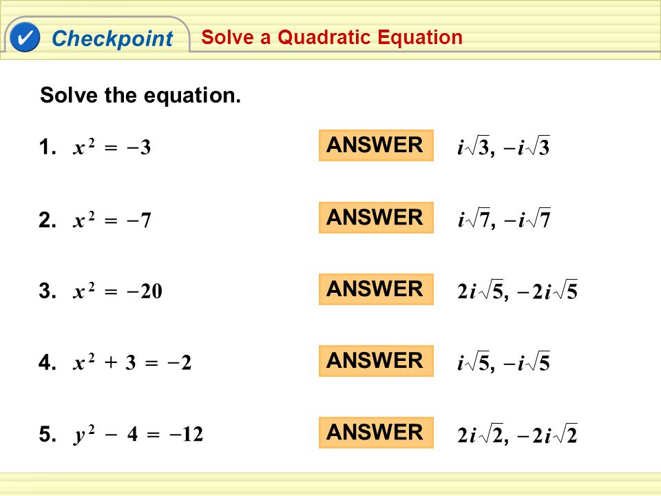 Checkpoint Solve the equation. 1. x 2 = – 3 ANSWER 3, i 3 – 2. = x 2 7