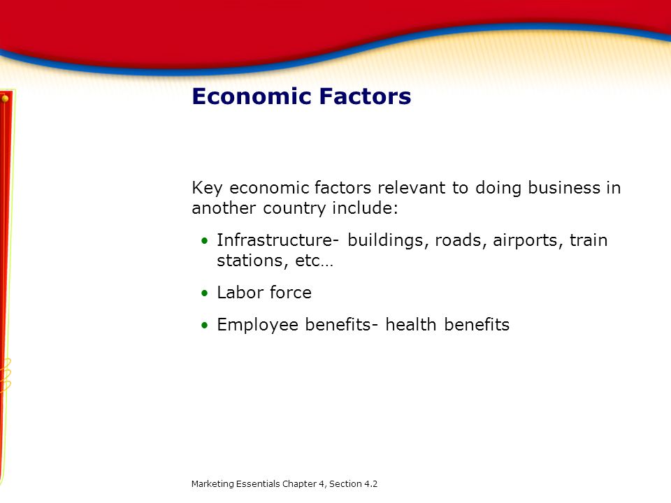 Economic Factors Key economic factors relevant to doing business in another country include: