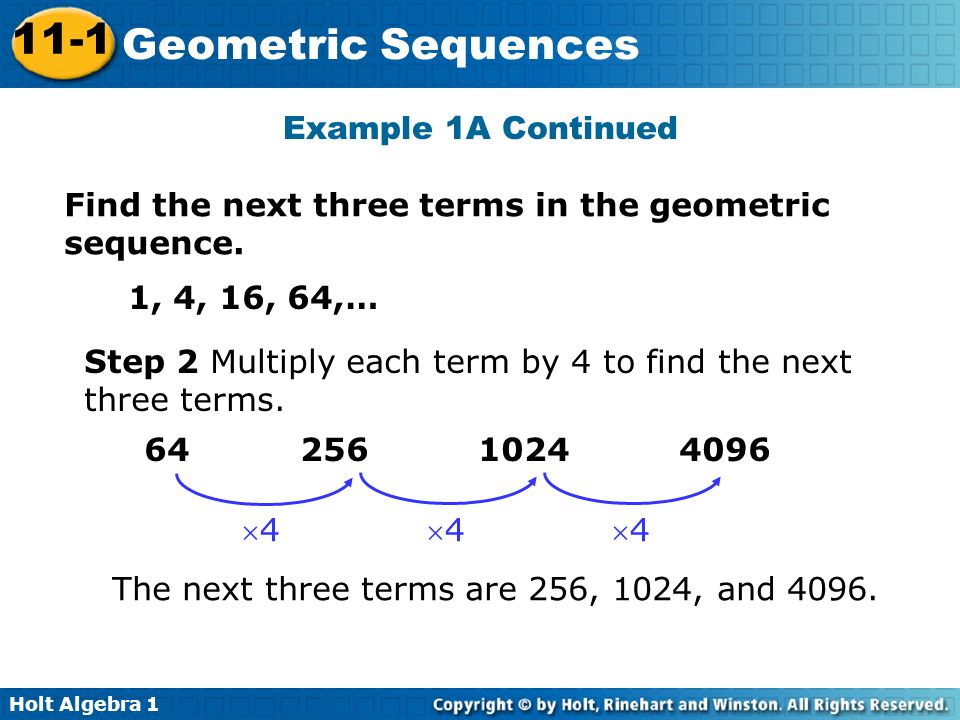 Example 1A Continued Find the next three terms in the geometric sequence. 1, 4, 16, 64,…