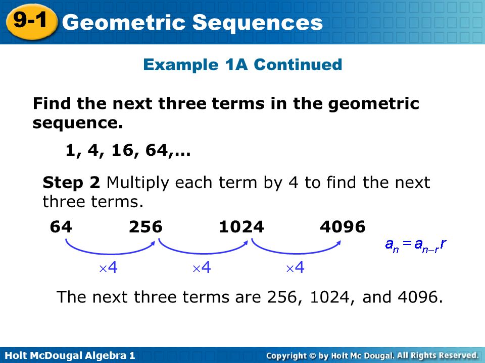 Example 1A Continued Find the next three terms in the geometric sequence. 1, 4, 16, 64,…