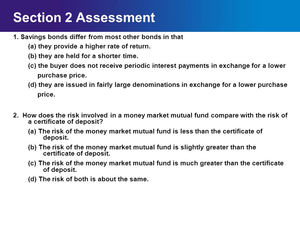 Section 2 Assessment 1. Savings bonds differ from most other bonds in that. (a) they provide a higher rate of return.