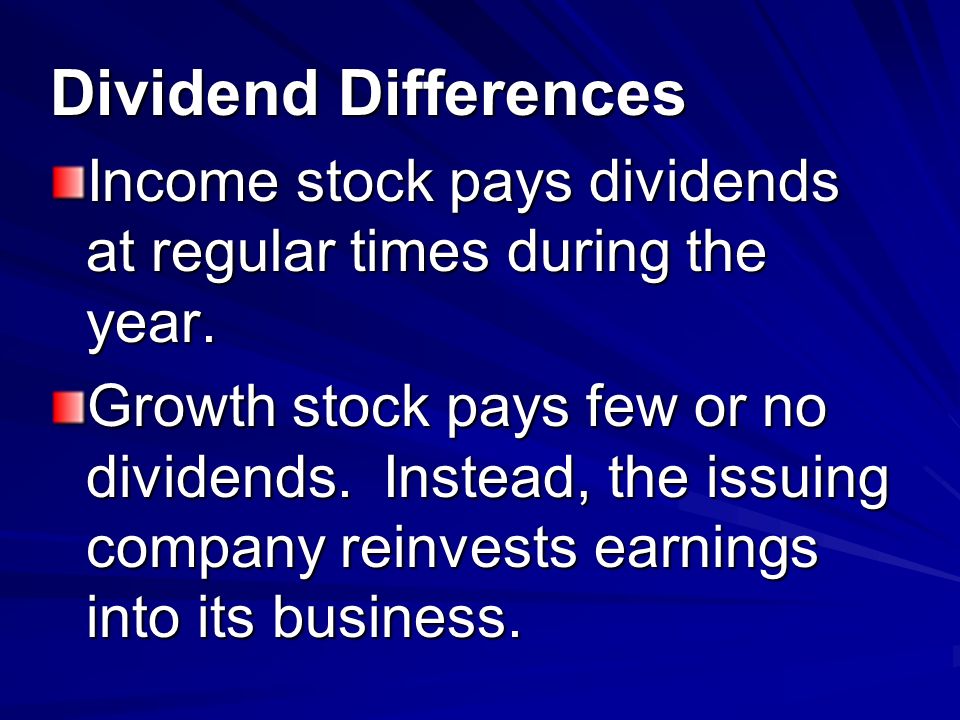 Dividend Differences Income stock pays dividends at regular times during the year.