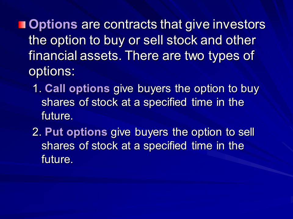 Options are contracts that give investors the option to buy or sell stock and other financial assets. There are two types of options: