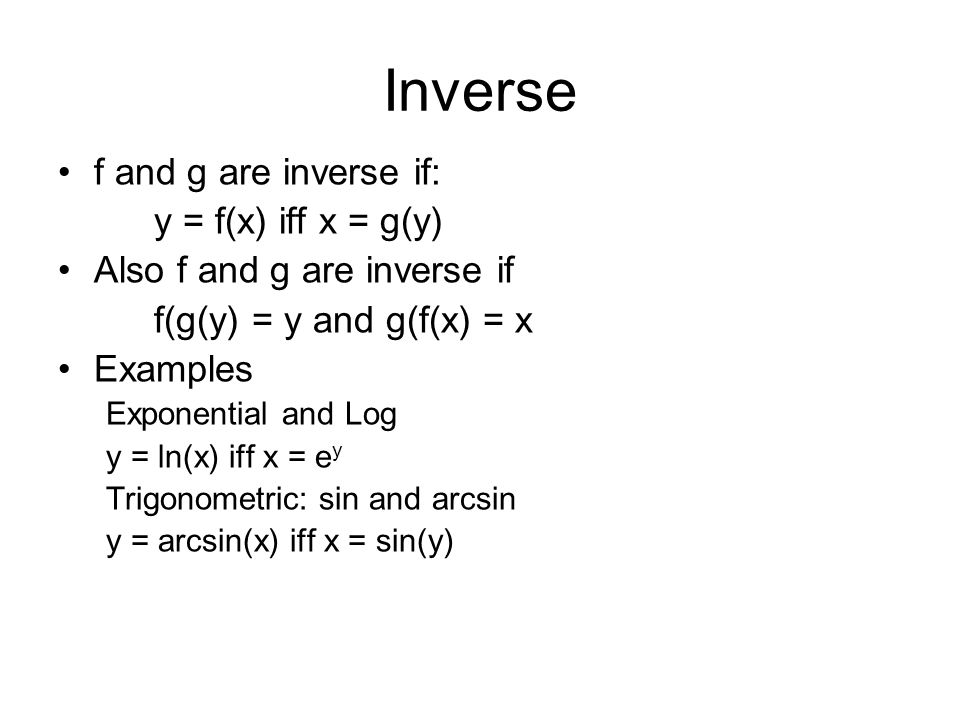 Inverse f and g are inverse if: y = f(x) iff x = g(y)