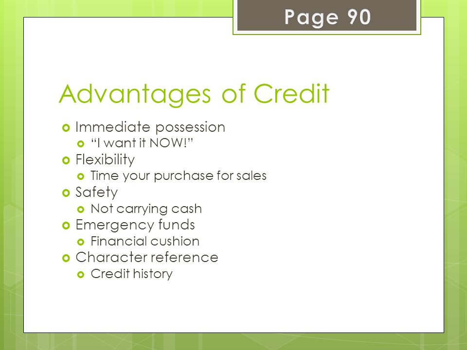 Advantages of Credit Page 90 Immediate possession Flexibility Safety