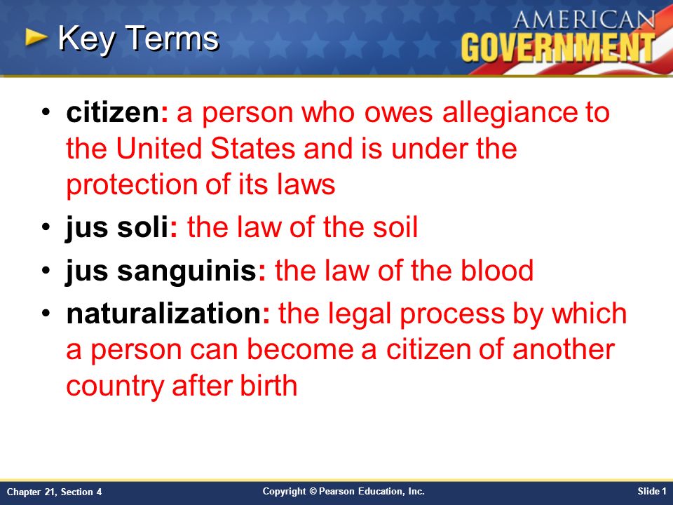 Key Terms citizen: a person who owes allegiance to the United States and is under the protection of its laws.