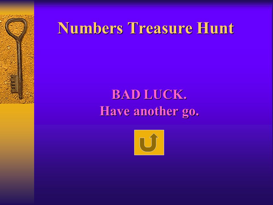 Numbers Treasure Hunt BAD LUCK. Have another go.