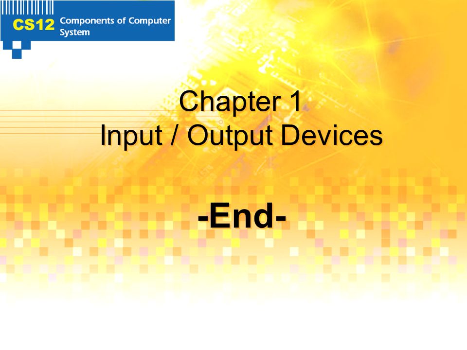 Chapter 1 Input / Output Devices -End-