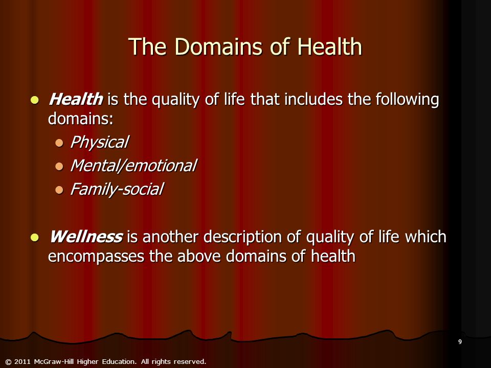 The Domains of Health Health is the quality of life that includes the following domains: Physical.