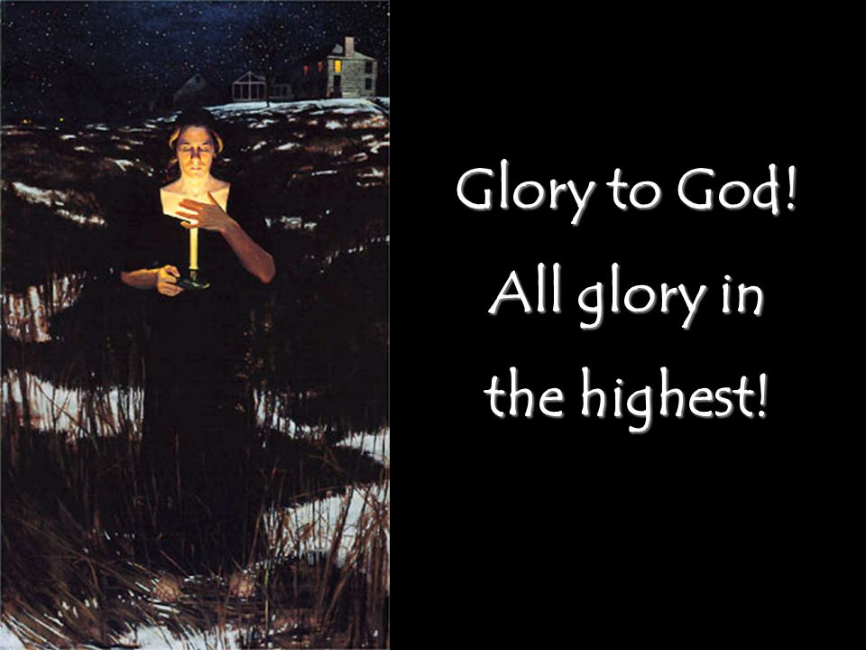 Glory to God! All glory in the highest!