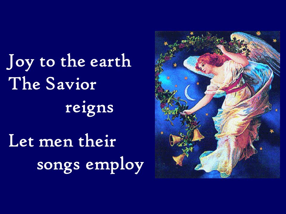 Joy to the earth The Savior reigns