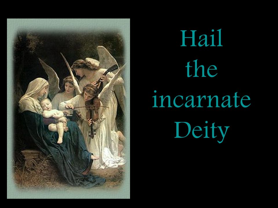 Hail the incarnate Deity