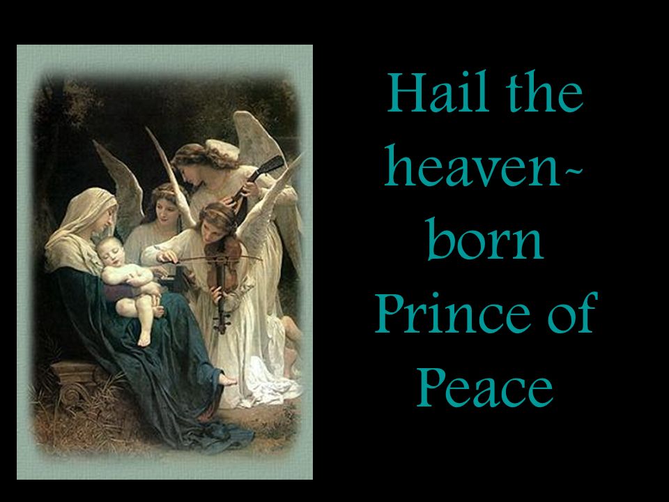 Hail the heaven-born Prince of Peace