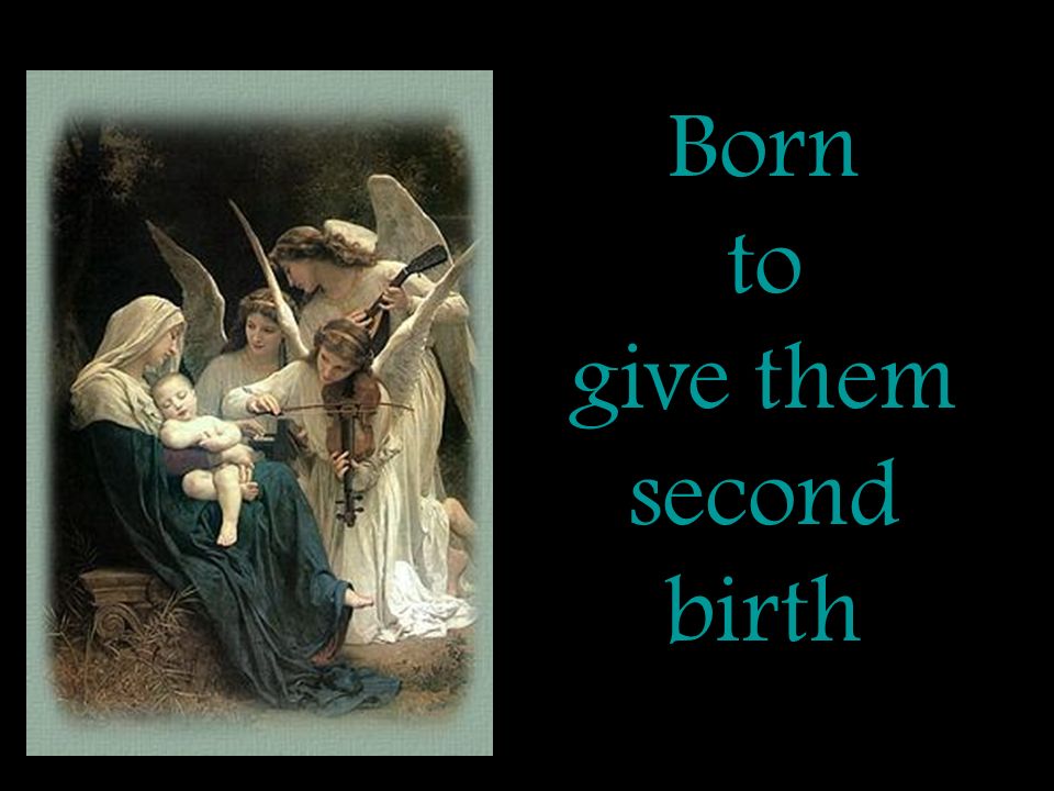 Born to give them second birth