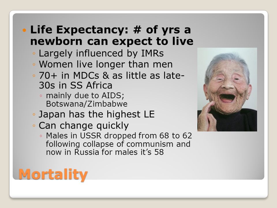 Mortality Life Expectancy: # of yrs a newborn can expect to live