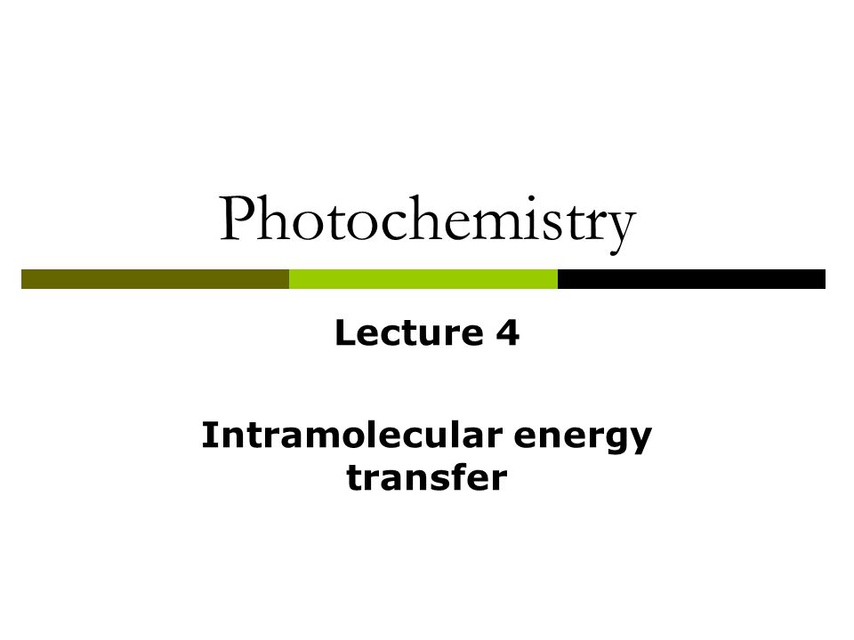 Lecture 4 Intramolecular energy transfer