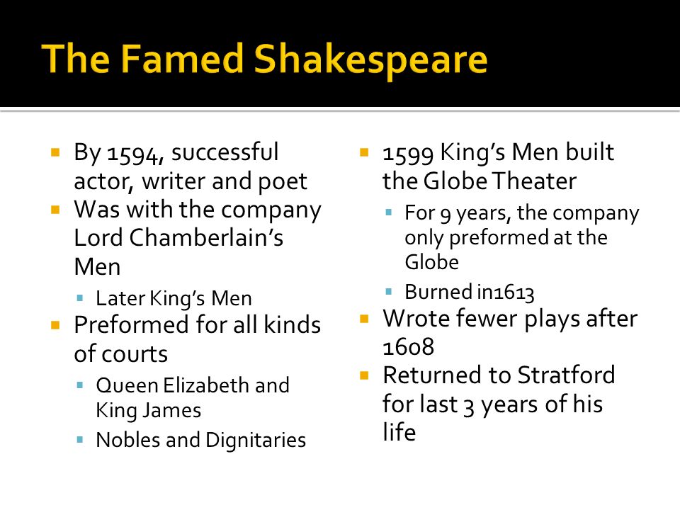 The Famed Shakespeare By 1594, successful actor, writer and poet