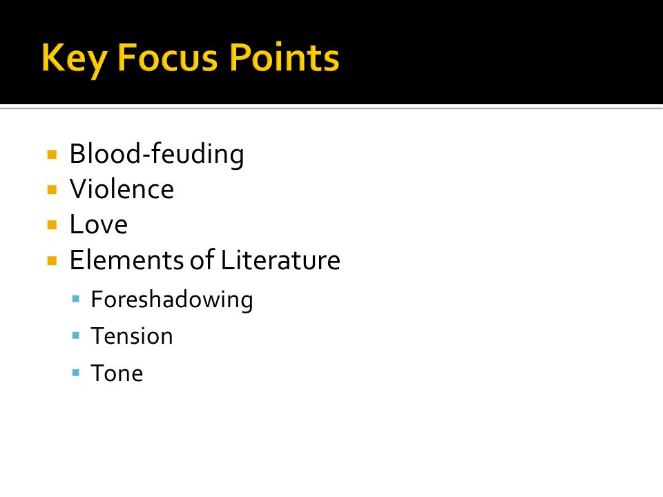 Key Focus Points Blood-feuding Violence Love Elements of Literature