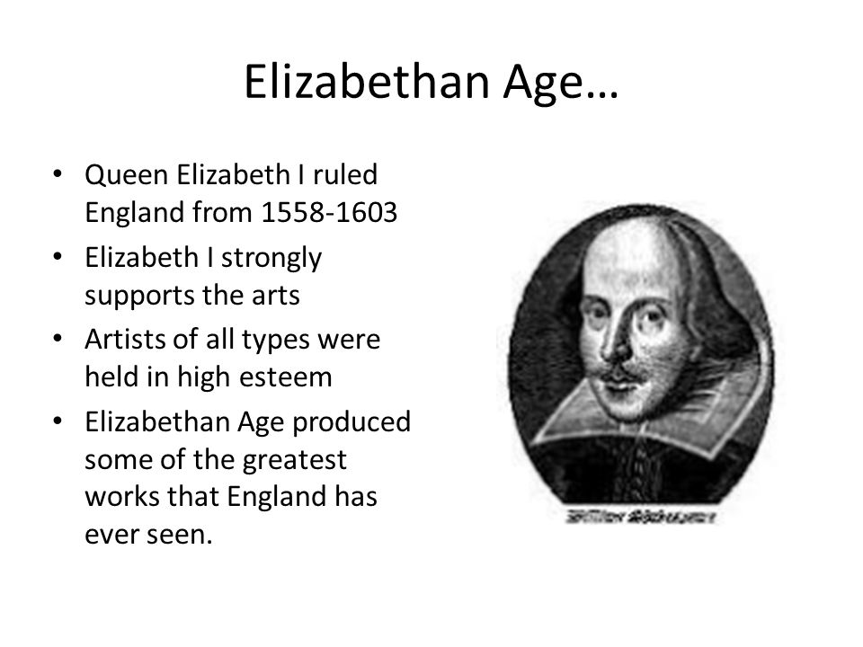 Elizabethan Age… Queen Elizabeth I ruled England from