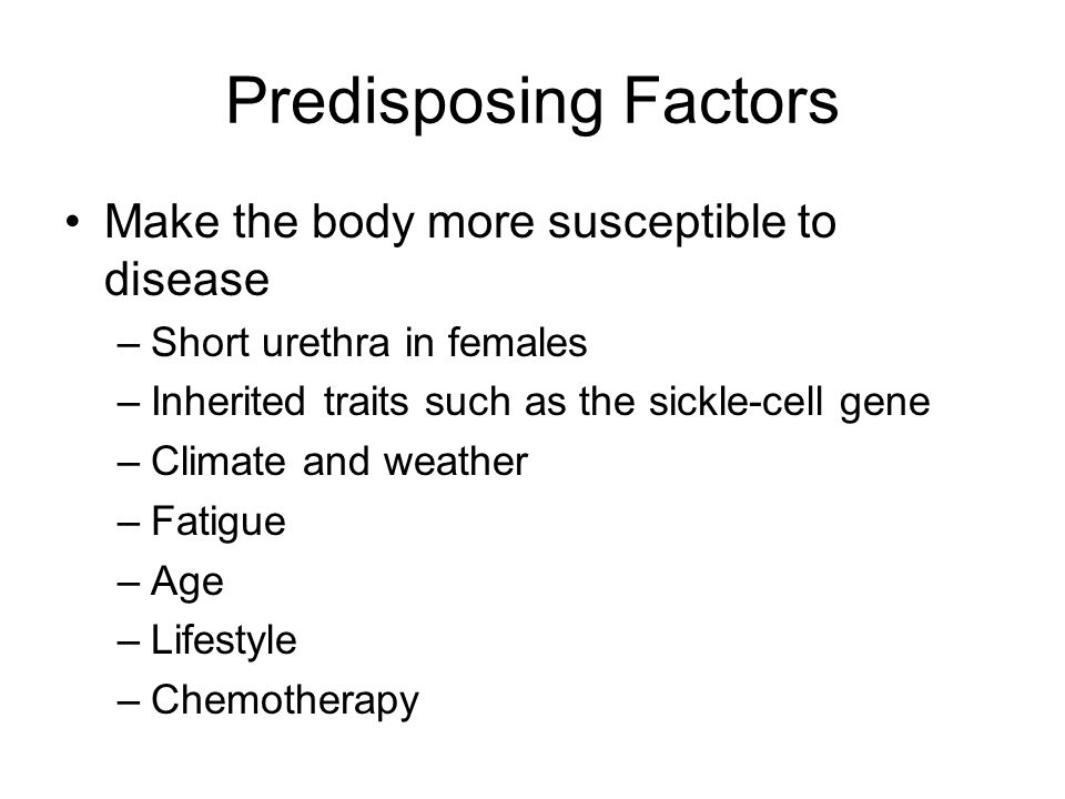 Predisposing Factors Make the body more susceptible to disease