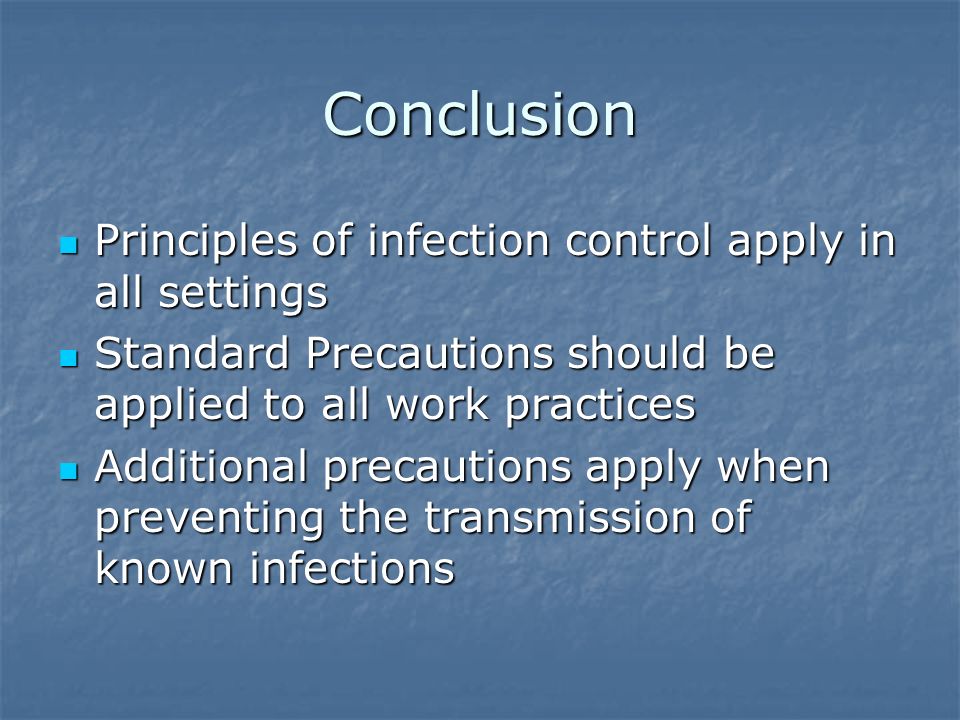 Conclusion Principles of infection control apply in all settings