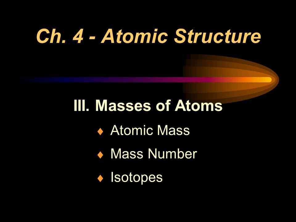 III. Masses of Atoms Atomic Mass Mass Number Isotopes