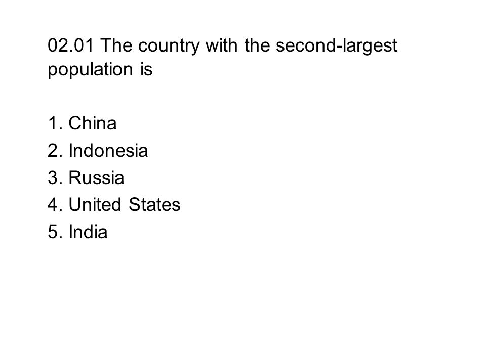02.01 The country with the second-largest population is