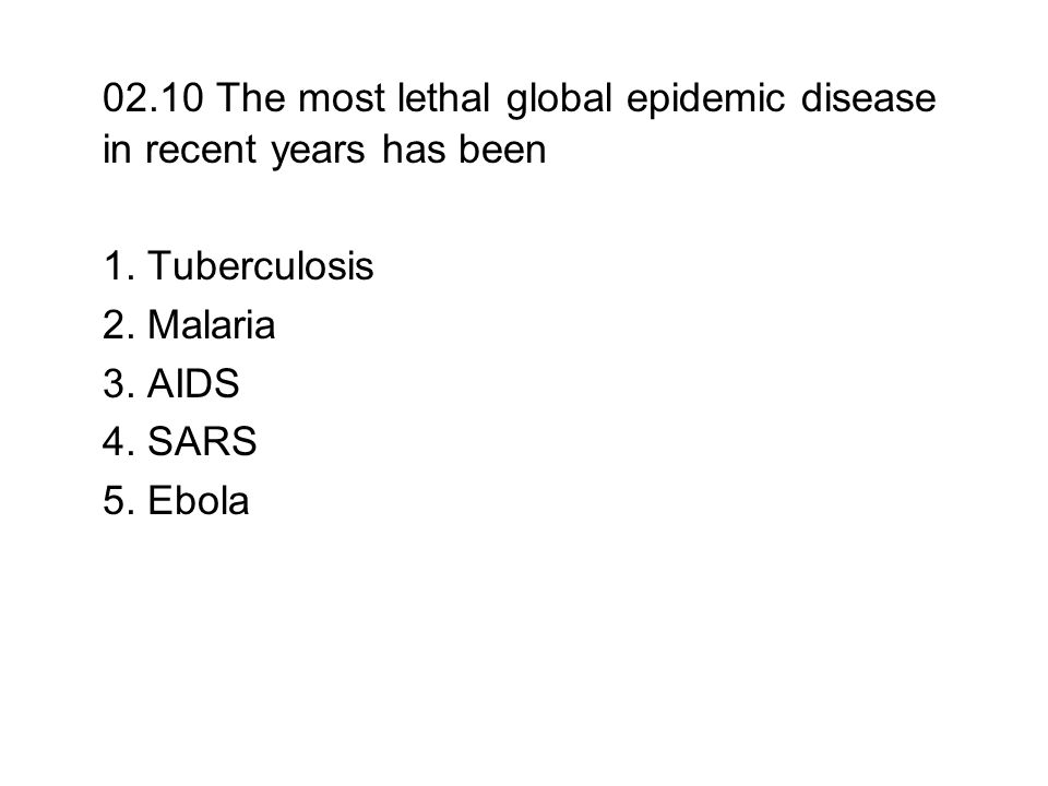 02.10 The most lethal global epidemic disease in recent years has been