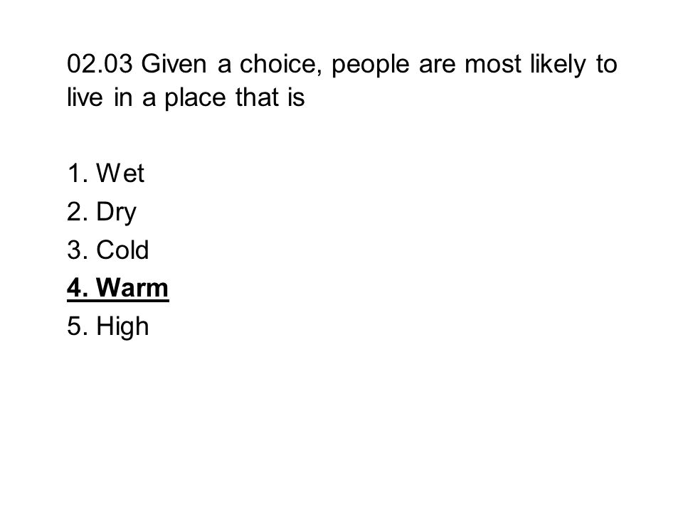 02.03 Given a choice, people are most likely to live in a place that is