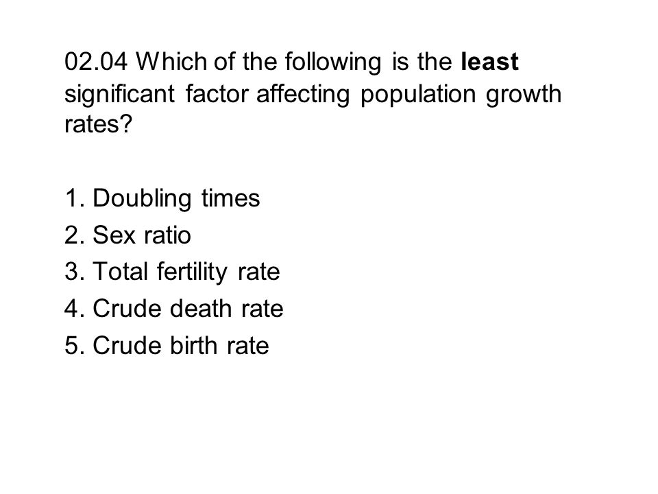 02.04 Which of the following is the least significant factor affecting population growth rates